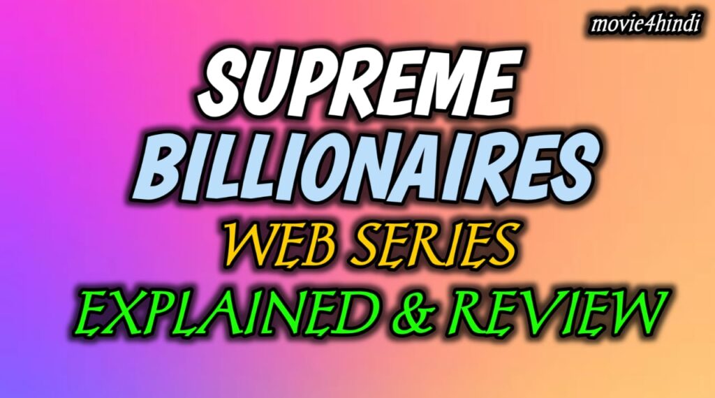 Supreme Billionaire Web Series Exeplained & Review: