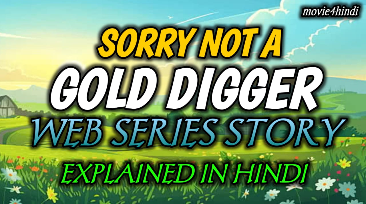 Sorry Not a Gold Digger Web series Story Exeplained In Hindi: